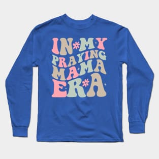 In My Praying Mama Era Saying Groovy Mothers Day Long Sleeve T-Shirt